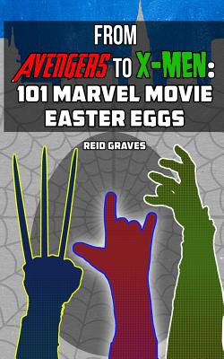 From Avengers to X-Men: 101 Marvel Movie Easter Eggs - Graves, Reid