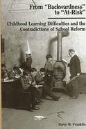 From backwardness to at-Risk: Childhood Learning Difficulties and the Contradictions of School Reform