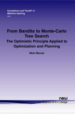 From Bandits to Monte-Carlo Tree Search: The Optimistic Principle Applied to Optimization and Planning - Munos, Rmi