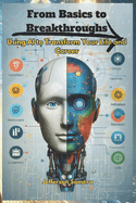 From Basics to Breakthroughs: Using AI to Transform Your Life and Career