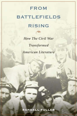 From Battlefields Rising: How the Civil War Transformed American Literature - Fuller, Randall