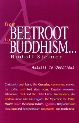 From Beetroot to Buddhism . . .: Answers to Questions (Cw 353) - Steiner, Rudolf, and Gulbekian, Sevak (Foreword by), and Meuss, Anna R (Translated by)