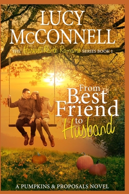 From Best Friend to Husband: A Pumpkins and Proposals Novel - McConnell, Lucy
