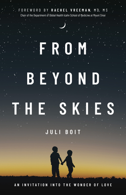 From Beyond the Skies: An Invitation Into the Wonder of Love - Boit, Juli