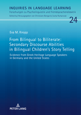 From Bilingual to Biliterate: Secondary Discourse Abilities in Bilingual Children's Story Telling: Evidence from Greek Heritage Language Speakers in Germany and the United States - Bongartz, Christiane, and Knopp, Eva M