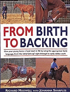 From Birth to Backing: The Complete Handling of the Young Horse