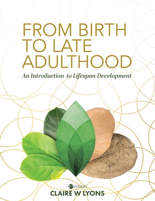 From Birth to Late Adulthood: An Introduction to Lifespan Development - Lyons, Claire W