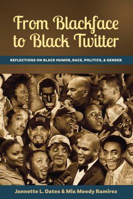 From Blackface to Black Twitter: Reflections on Black Humor, Race, Politics, & Gender - Dates, Jannette L, and Moody Ramirez, Mia