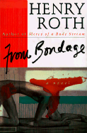From Bondage: a Novel - Roth, Henry