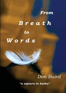 From Breath to Words: . . . a sojourn in haiku