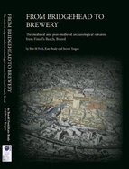 From Bridgehead to Brewery: The Medieval and Post-Medieval Archaeological Remains from Finzel's Reach, Bristol