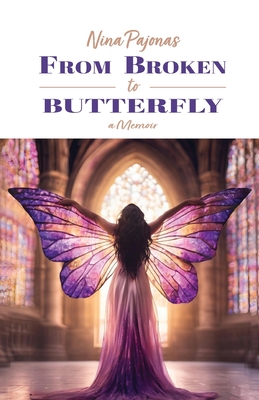 From Broken to Butterfly: A Memoir - Pajonas, Nina