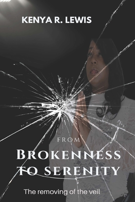 From Brokenness to Serenity: The Removing of the Veil - Edwards, Angela R (Editor), and Lewis, Kenya R
