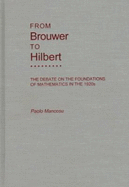 From Brouwer to Hilbert: The Debate on the Foundations of Mathematics in the 1920's - Mancosu, Paolo (Editor)