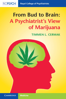 From Bud to Brain: A Psychiatrist's View of Marijuana - Cermak, Timmen L.