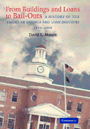 From Buildings and Loans to Bail-Outs: A History of the American Savings and Loan Industry, 1831-1995