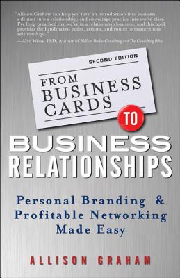 From Business Cards to Business Relationships: Personal Branding and Profitable Networking Made Easy - Graham, Allison, Professor