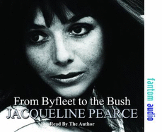 From Byfleet to the Bush: The Autobiography of Jacqueline Pearce - Pearce, Jacqueline