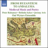 From Byzantium to Andalusia: Medieval Music and Poetry - Belinda Sykes (vocals); Ensemble Oni Wytars; Jeremy Avis (vocals); Peter Rabanser (bagpipes); Peter Rabanser (duduk);...