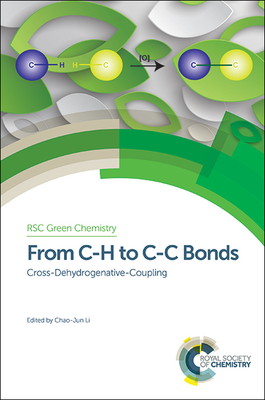 From C-H to C-C Bonds: Cross-Dehydrogenative-Coupling - Li, Chao-Jun (Editor), and Stankiewicz, Andrzej, Prof. (Editor), and Seidl, Peter, Prof. (Editor)