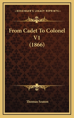 From Cadet to Colonel V1 (1866) - Seaton, Thomas