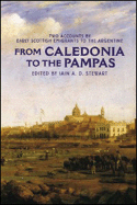 From Caledonia to the Pampas: Two Accounts by Early Scottish Emigrants to the Argentine