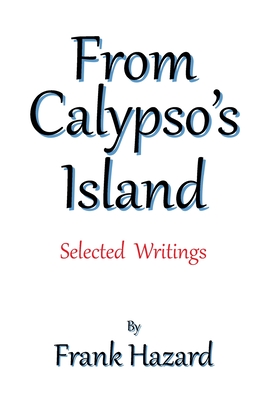 From Calypso's Island: Selected Writings - Hazard, Frank