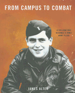 From Campus to Combat: A College Boy Becomes a WWII Army Flier