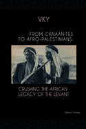 From Canaanites to Afro-Palestinians: Crushing the African Legacy of the Levant