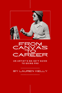 From Canvas to Career: An Artist's No-Sh*t Guide to Going Pro