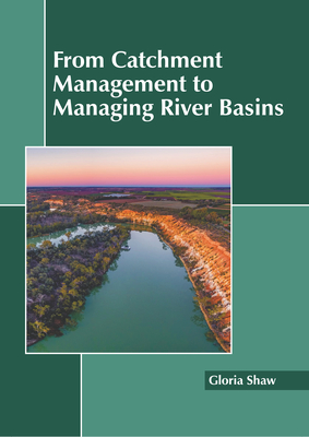 From Catchment Management to Managing River Basins - Shaw, Gloria (Editor)