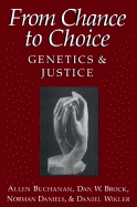 From Chance to Choice: Genetics and Justice - Buchanan, Allen, and Brock, Dan W, and Daniels, Norman, Professor