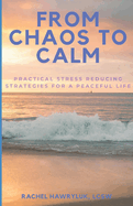 From Chaos to Calm: Practical Stress Reducing Strategies for a Peaceful Life