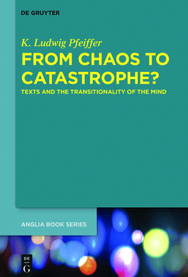 From Chaos to Catastrophe?: Texts and the Transitionality of the Mind - Pfeiffer, K Ludwig