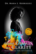 From Chaos To Clarity: Transforming Pain Into Purpose