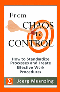 From Chaos to Control: How to Standardize Processes and Create Effective Work Procedures
