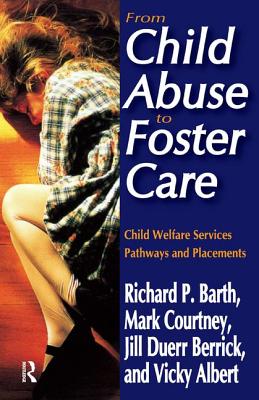 From Child Abuse to Foster Care: Child Welfare Services Pathways and Placements - Barth, Richard P., and Courtney, Mark E., and Berrick, Jill Duerr