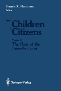 From Children to Citizens: Volume II: The Role of the Juvenile Court
