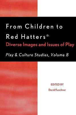 From Children to Red Hatters: Diverse Images and Issues of Play - Kuschner, David (Editor), and Chick, Garry (Contributions by), and Fishbein, Harold (Contributions by)