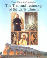 From Christ to Constantine: The Trial and Testimony of the Early Church - Curtis, A Kenneth, and Thiede, Carsten Peter