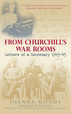 From Churchill's War Rooms: Letters of a Secretary 1943-45 - Moody, Joanna, and Reed, Phil (Foreword by)