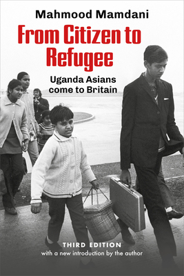 From Citizen to Refugee: Uganda Asians come to Britain - Mamdani, Mahmood