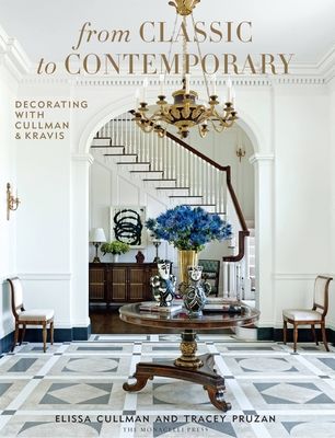 From Classic to Contemporary: Decorating with Cullman & Kravis - Cullman, Elissa, and Pruzan, Tracey