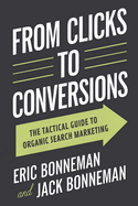 From Clicks to Conversions: The Tactical Guide to Organic Search Marketing