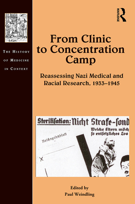 From Clinic to Concentration Camp: Reassessing Nazi Medical and Racial Research, 1933-1945 - Weindling, Paul (Editor)