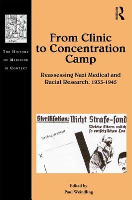 From Clinic to Concentration Camp: Reassessing Nazi Medical and Racial Research, 1933-1945 - Weindling, Paul (Editor)