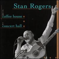 From Coffee House To Concert Hall - Stan Rogers