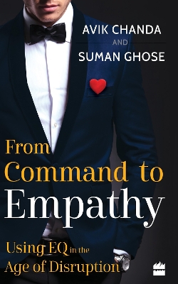 From Command To Empathy: Using EQ in the Age of Disruption - Chanda, Avik, and Ghose, Suman