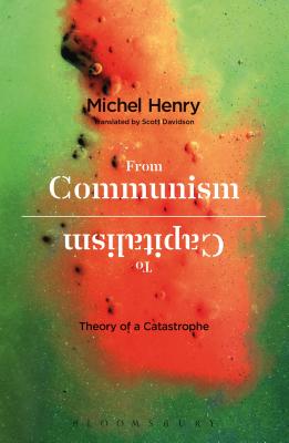 From Communism to Capitalism: Theory of a Catastrophe - Henry, Michel, MD, and Davidson, Scott (Translated by)