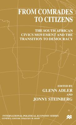 From Comrades to Citizens: The South African Civics Movement and the Transition to Democracy - Adler, G (Editor), and Steinberg, J (Editor)